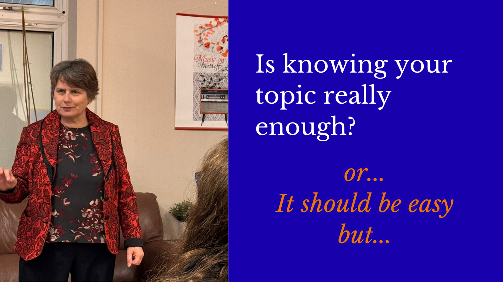 Is knowing your topic really enough?