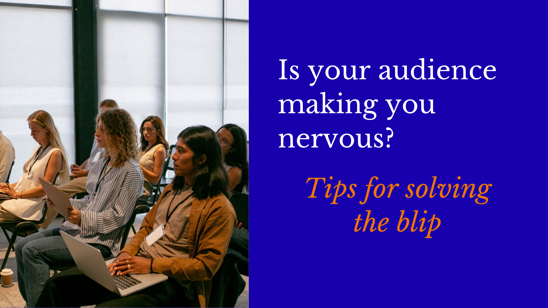 Is your audience making you nervous?