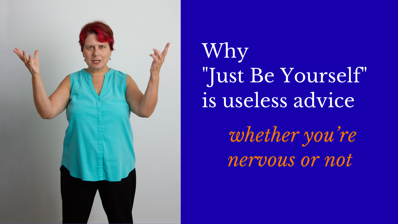 Why “Just Be Yourself” is useless advice -whether you’re nervous or not