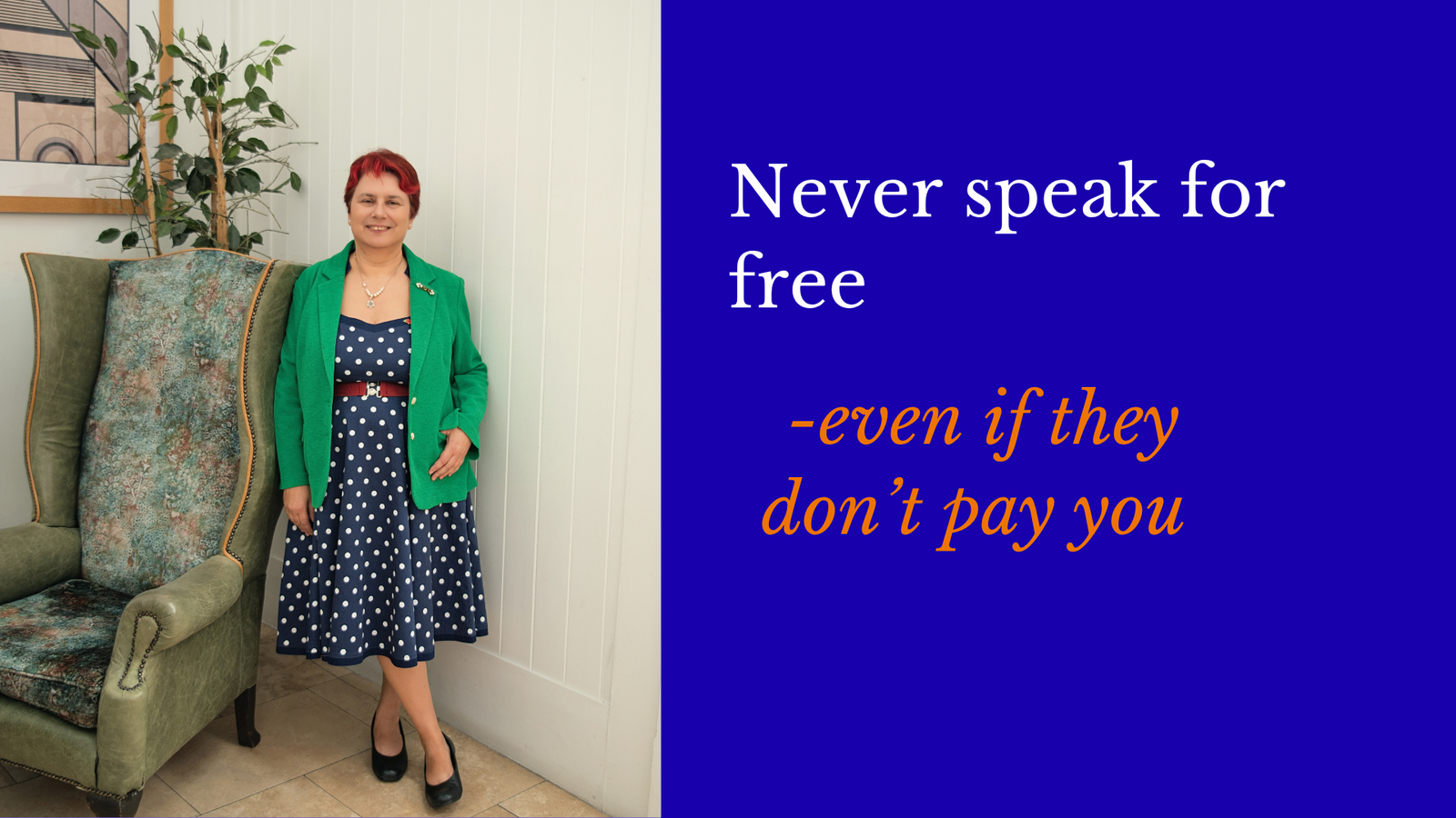 Never speak for free – even if they don’t pay you
